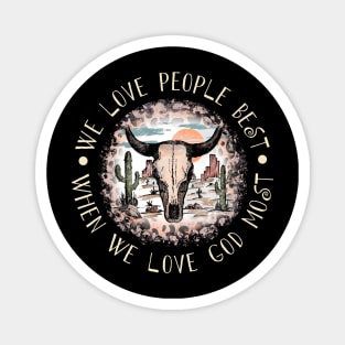 We Love People Best When we Love God Most Bull Skull Desert Magnet